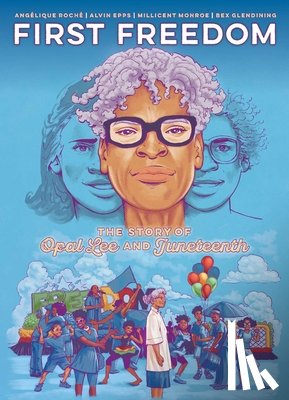 Roche, Angelique - First Freedom: The Story of Opal Lee and Juneteenth