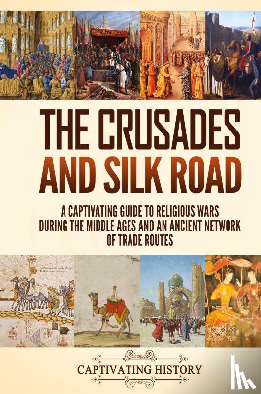 History, Captivating - The Crusades and Silk Road