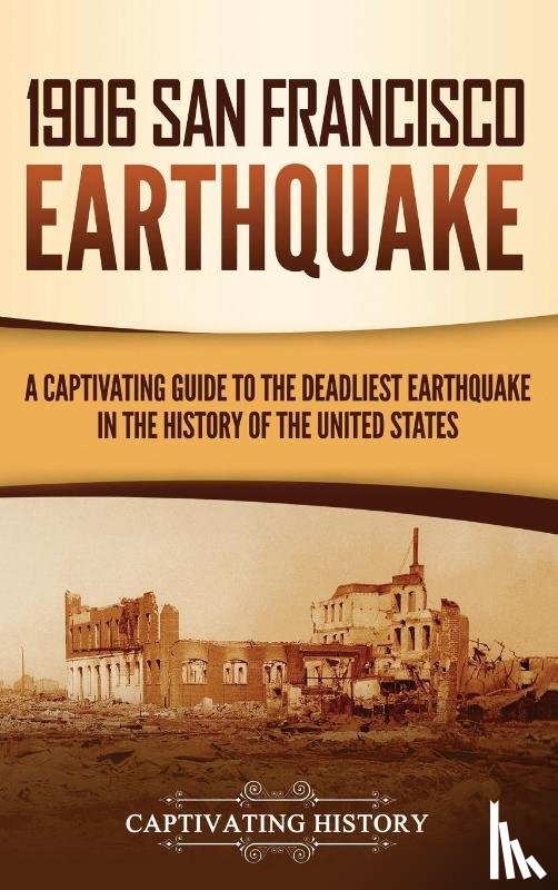 History, Captivating - 1906 San Francisco Earthquake