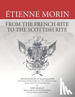 Wäges, Josef - Étienne Morin: From the French Rite to the Scottish Rite