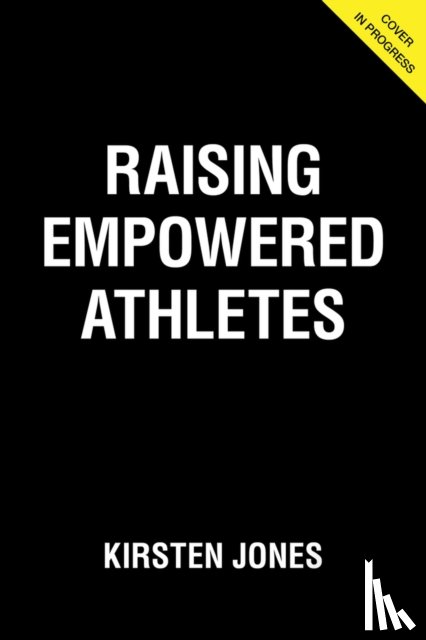 Jones, Kirsten - Raising Empowered Athletes