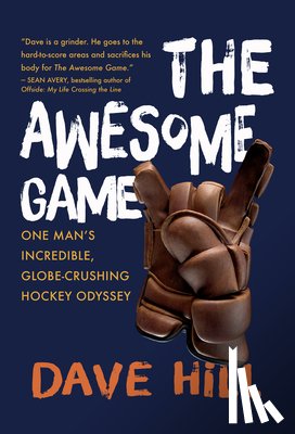 Hill, Dave - The Awesome Game: One Man's Incredible, Globe-Crushing Hockey Odyssey