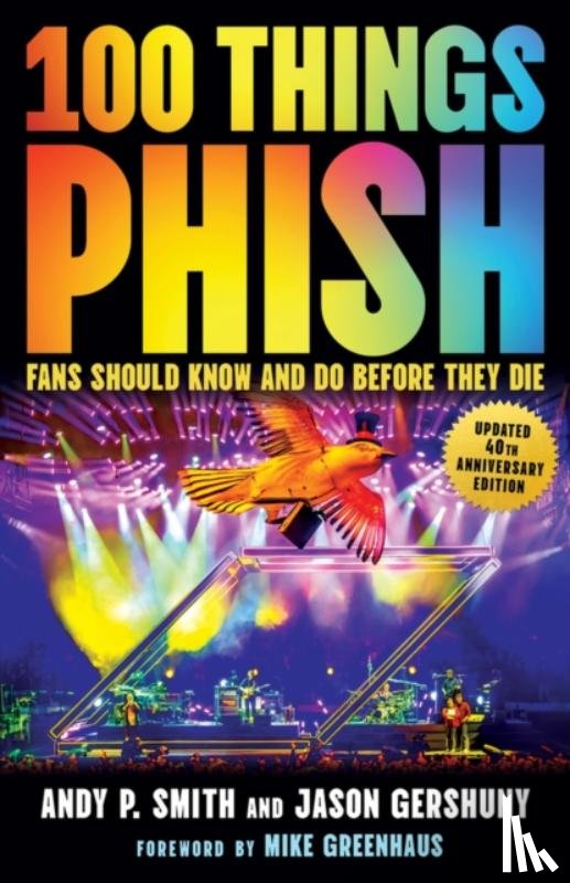 Smith, Andy P., Gershuny, Jason - 100 Things Phish Fans Should Know & Do Before They Die