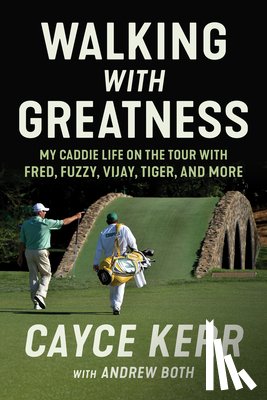 Kerr, Cayce - Walking with Greatness: My Caddie Life on the Tour with Tiger, Fuzzy, Fred, and More