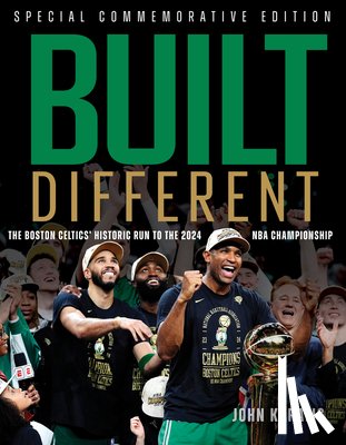 Karalis, John - Built Different: The Boston Celtics' Historic Run to the 2024 NBA Championship