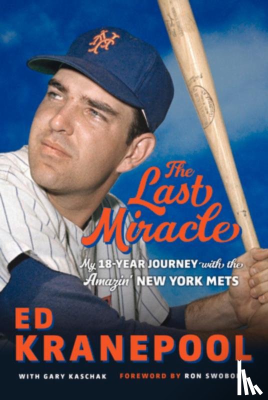 Kranepool, Ed - The Last Miracle: My 18-Year Journey with the Amazin' New York Mets