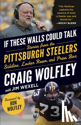 Wolfley, Craig - If These Walls Could Talk: Pittsburgh Steelers: Stories from the Sideline, Locker Room, and Press Box