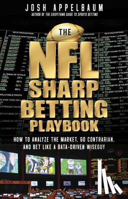 Appelbaum, Josh - The NFL Sharp Betting Playbook: How to Analyze the Market, Go Contrarian, and Bet Like a Data-Driven Wiseguy