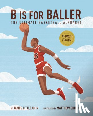 Littlejohn, James - B Is for Baller: The Ultimate Basketball Alphabet Volume 1