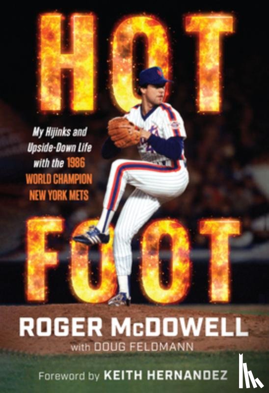 McDowell, Roger - Hot Foot: My Hijinks and Upside-Down Life with the World Champion New York Mets