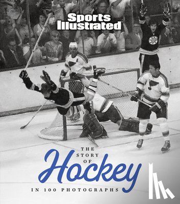 Sports Illustrated - The Story of Hockey in 100 Photographs
