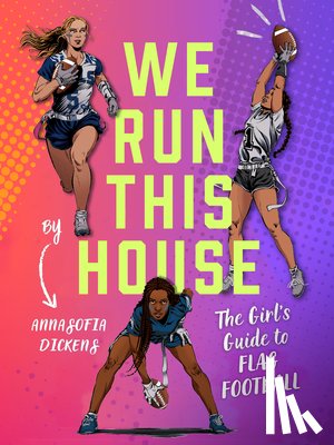 Dickens, Annasofia - We Run This House: The Girls' Guide to Flag Football