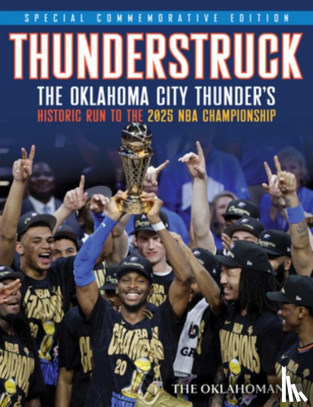 Oklahoman, The - Thunderstruck: The Oklahoma City Thunder's Historic Run to the 2025 NBA Championship