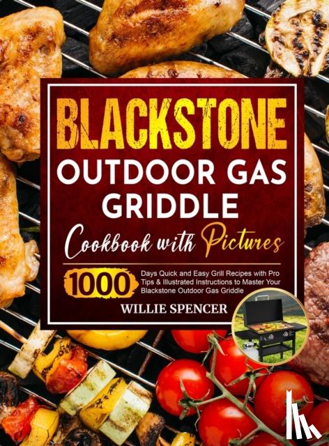 Spencer, Willie - Blackstone Outdoor Gas Griddle Cookbook with Pictures