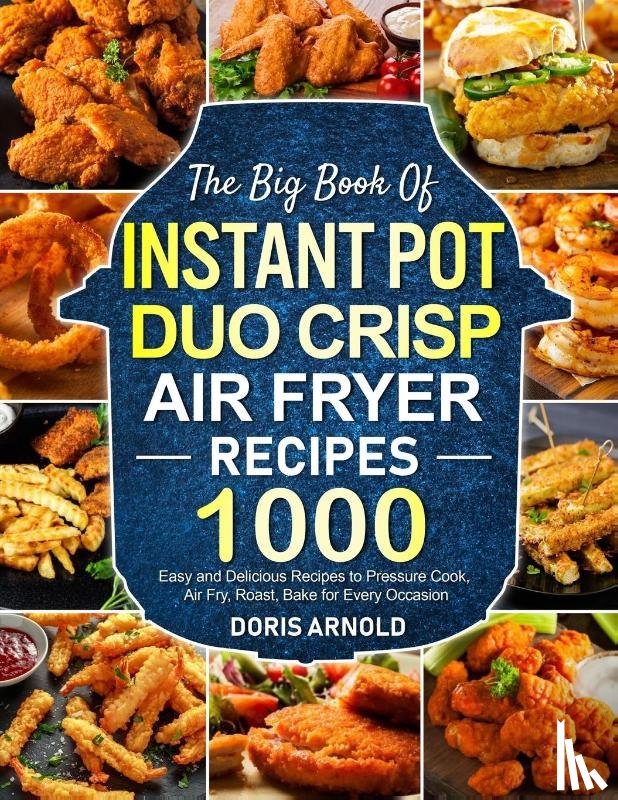 Arnold, Doris - The Big Book of Instant Pot Duo Crisp Air Fryer Recipes