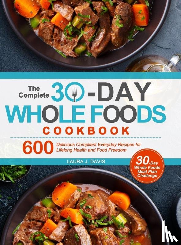 Davis, Laura J - The Complete 30-Day Whole Foods Cookbook