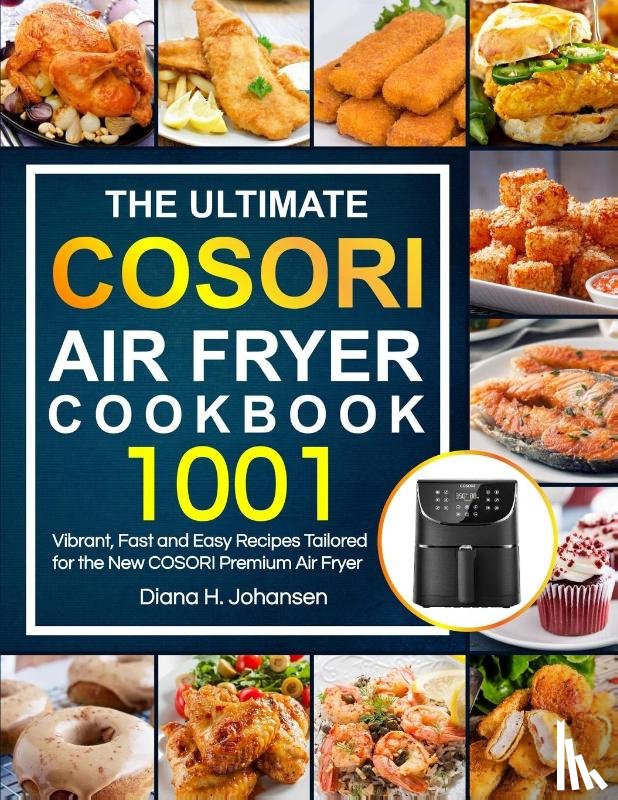 Johansen, Diana H - The Ultimate Cosori Air Fryer Cookbook