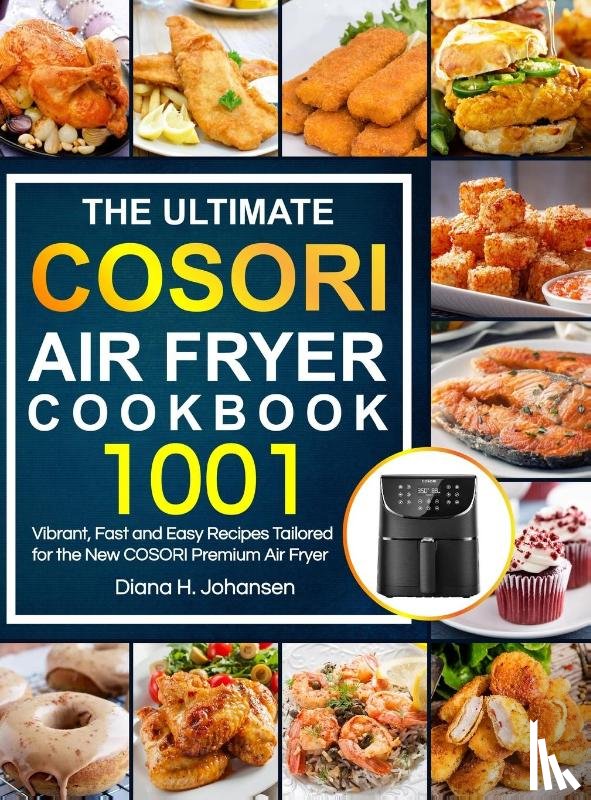 Johansen, Diana H - The Ultimate Cosori Air Fryer Cookbook
