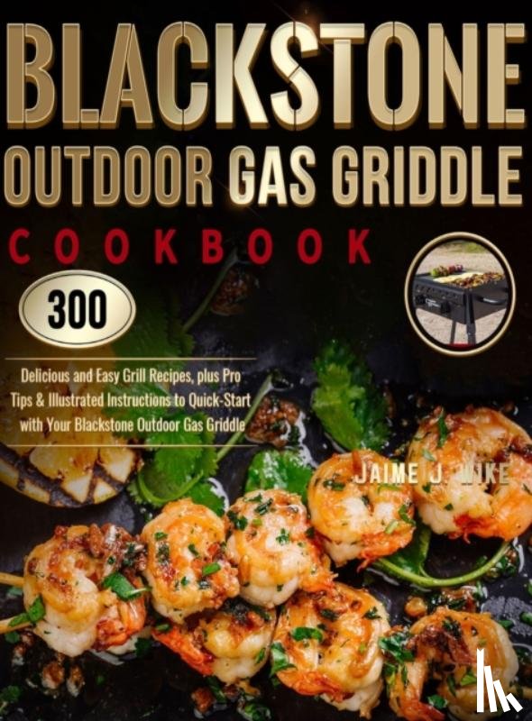 Wike, Jaime J - Blackstone Outdoor Gas Griddle Cookbook