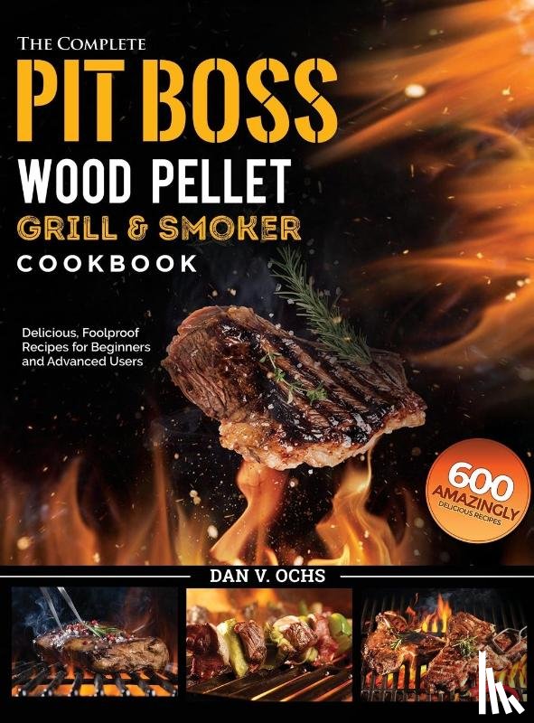 Ochs, Dan V - The Complete Pit Boss Wood Pellet Grill & Smoker Cookbook