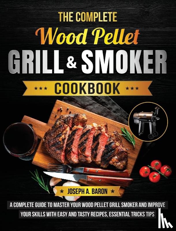 A Baron, Joseph - The Complete Wood Pellet Grill & Smoker Cookbook