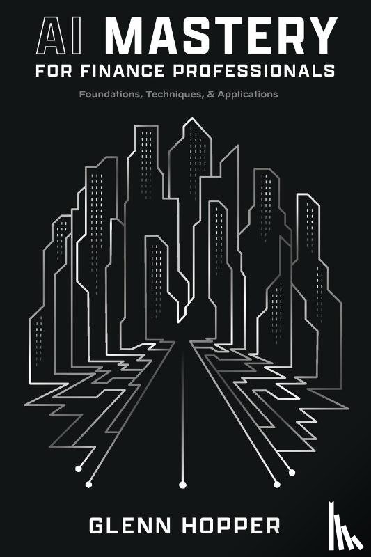 Hopper, Glenn - AI Mastery for Finance Professionals