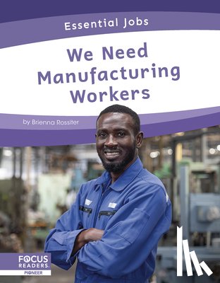 Rossiter, Brienna - We Need Manufacturing Workers