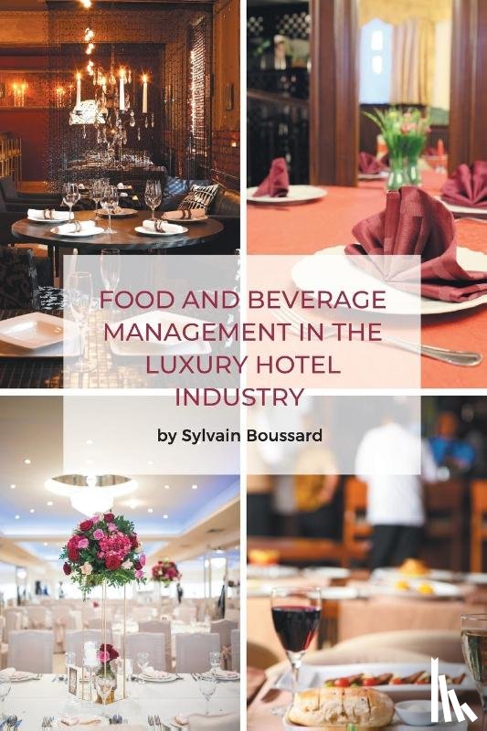 Boussard, Sylvain - Food and Beverage Management in the Luxury Hotel Industry