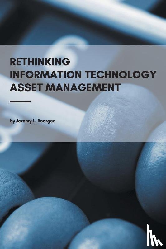 Boerger, Jeremy L. - Rethinking Information Technology Asset Management