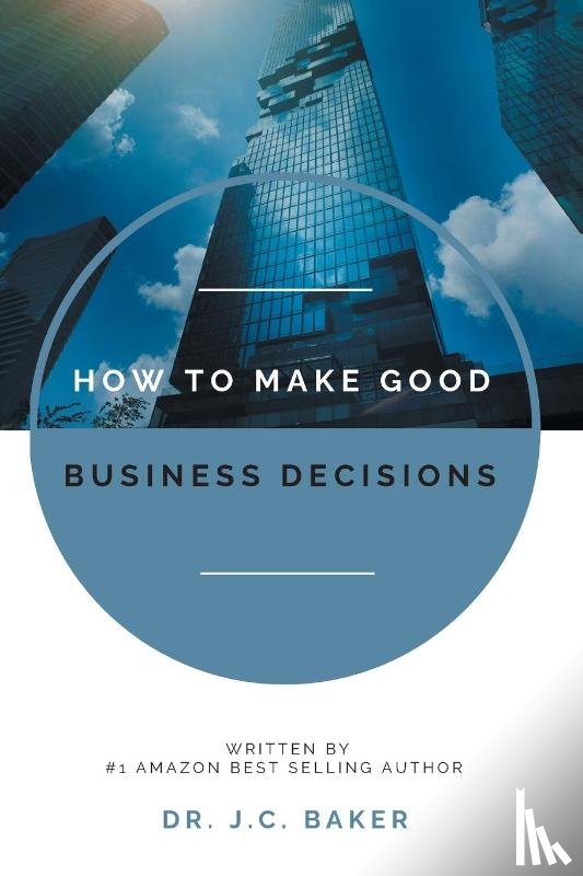 Baker, J.C. - How to Make Good Business Decisions