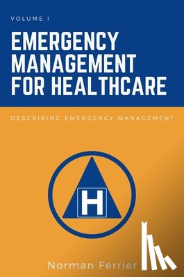 Ferrier, Norman - Emergency Management for Healthcare, Volume I