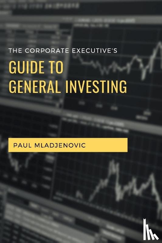 Mladjenovic, Paul - The Corporate Executive's Guide to General Investing