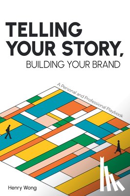 Wong, Henry - Telling Your Story, Building Your Brand