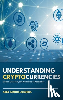 Santos-Alborna, Ariel - Understanding Cryptocurrencies: Bitcoin, Ethereum, and Altcoins as an Asset Class