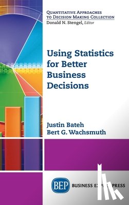 Bateh, Justin, Wachsmuth, Bert G. - Using Statistics for Better Business Decisions
