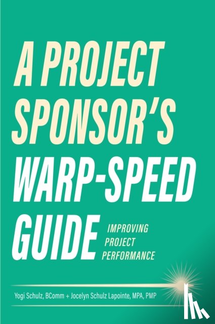 Schulz, Yogi, Lapointe, Jocelyn - A Project Sponsor's Warp-Speed Guide