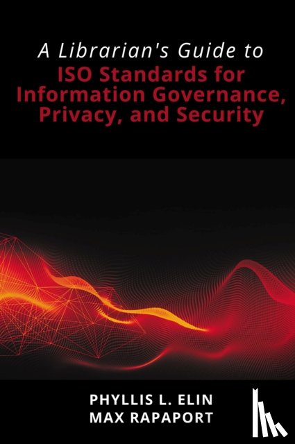 Elin, Phyllis L., Rapaport, Max - A Librarian's Guide to ISO Standards for Information Governance, Privacy, and Security