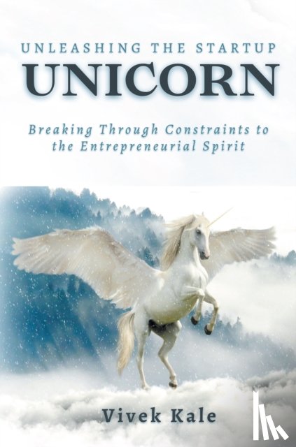 Kale, Vivek - Unleashing the Startup Unicorn