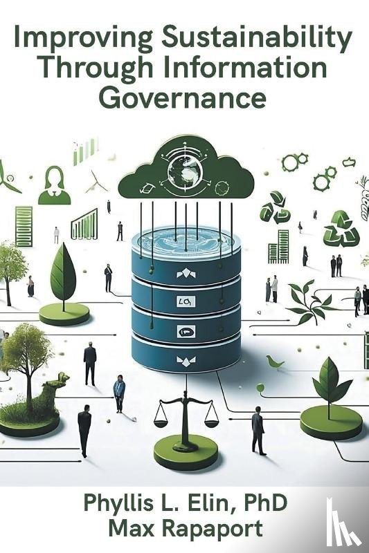 Elin, Phyllis, Rapaport, Max - Improving Sustainability Through Information Governance