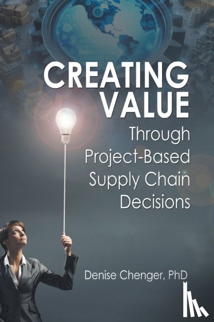 Chenger, Denise - Creating Value Through Project-Based Supply Chain Decisions