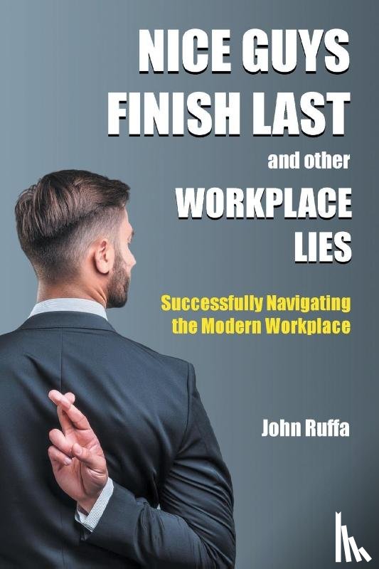Ruffa, John - Nice Guys Finish Last and Other Workplace Lies