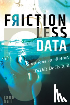 Hall, Zane - Frictionless Data: Solutions for Better, Faster Decisions