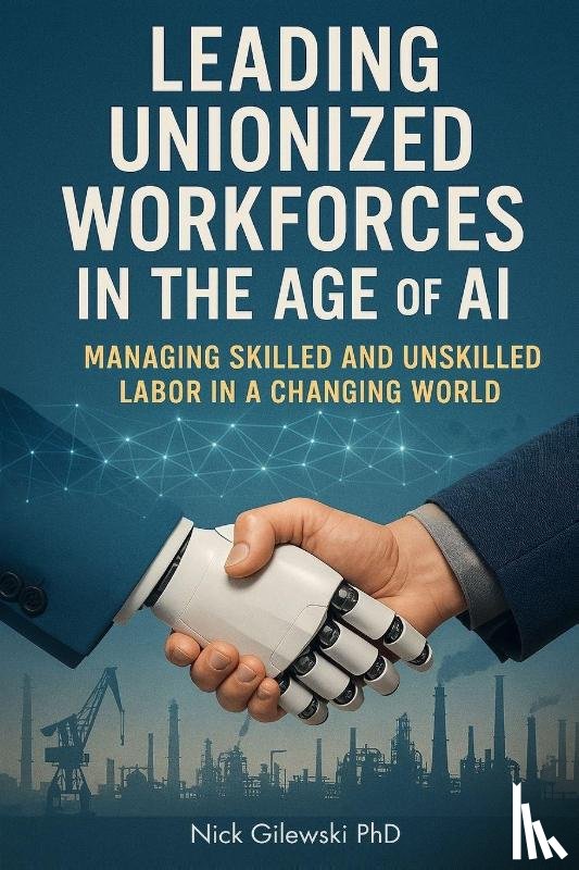 Gilewski, Nick - Leading Unionized Workforces in the Age of AI