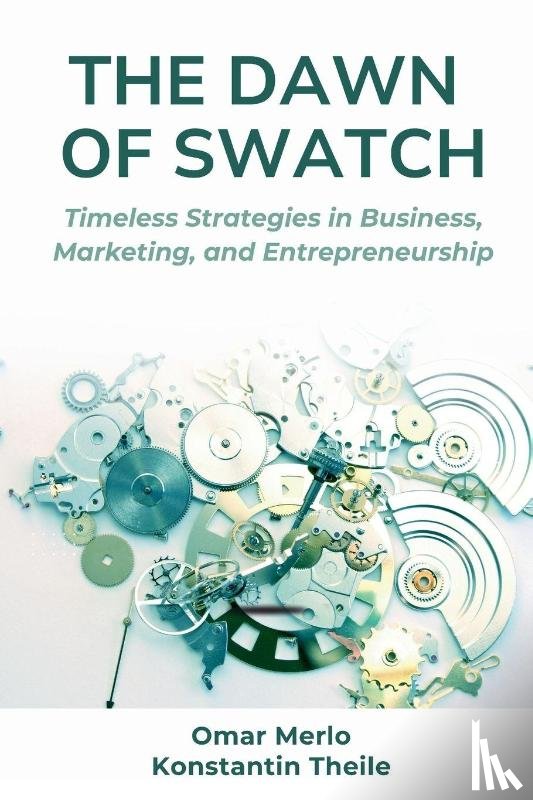 Merlo, Omar, Theile, Konstantin - The Dawn of Swatch