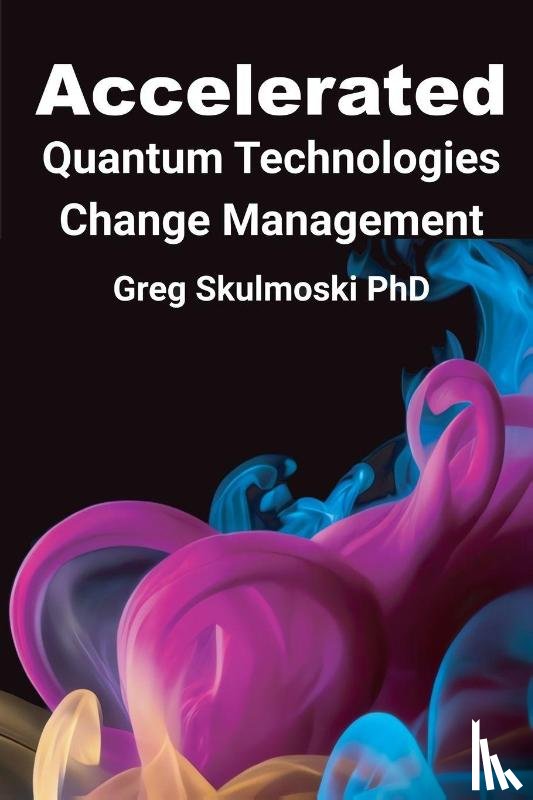 Skulmoski, Gregory J. - Accelerated Quantum Technologies Change Management