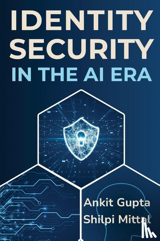 Gupta, Ankit, Mittal, Shilpi - Identity Security in the AI Era