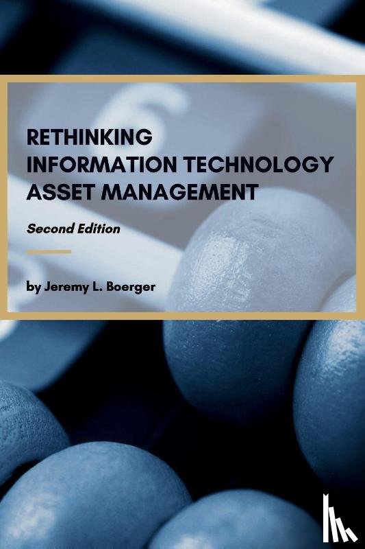 Boerger, Jeremy L. - Rethinking Information Technology Asset Management