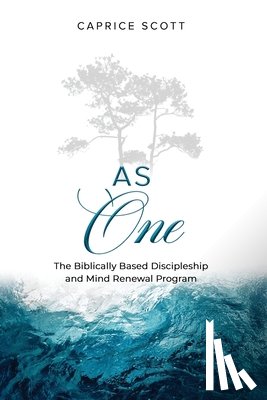 Scott, Caprice - As One: The Biblically Based Discipleship & Mind Renewal Program
