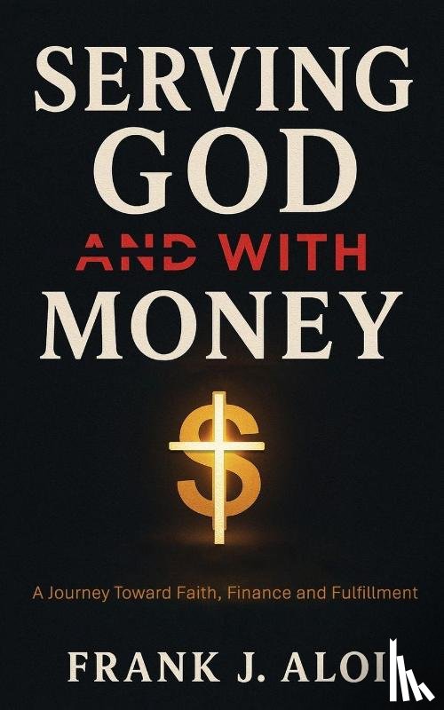 Aloi, Frank J. - Serving God With Money