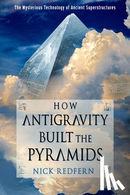 Redfern, Nick (Nick Redfern) - How Antigravity Built the Pyramids